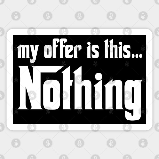 My offer is this... Nothing Magnet by Solenoid Apparel